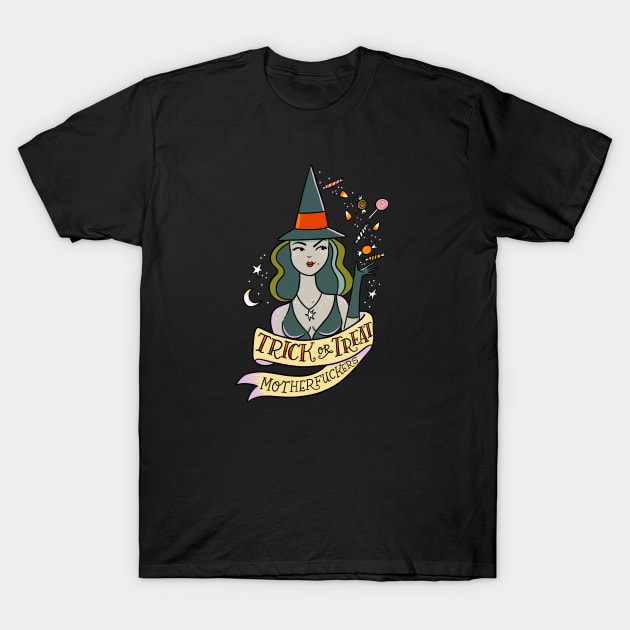 Trick or Treat Motherfuckers T-Shirt by CynthiaF